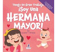 Tengo Un Gran Trabajo. ¡Soy Una Hermana Mayor!: Un Libro Infantil Con Mensajes Positivos Sobre La Llegada De Un Hermanito O Hermanita (2-4 Años) (Mi ... Serie de Comportamiento para Niños Pequeños)