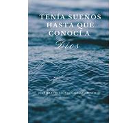 Tenía Sueños hasta que conocí a Dios.: 1 (Vox Via Veritas)