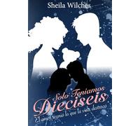 Teniamos Dieciseis: El amor reunio lo que la vida destrozo