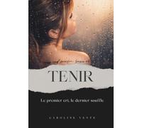 TENIR: Le premier cri, le dernier souffle