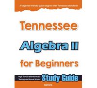 Tennessee Algebra II for Beginner: High School Standardized Testing and Home School Study Guide