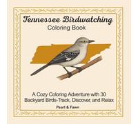Tennessee Birdwatching Coloring Book: A Cozy Coloring Adventure with 30 Backyard Birds-Track, Discover, and Relax (Backyard Birds of the 50 States: A Coloring Book & Birdwatching Series)