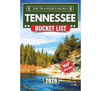 Tennessee Bucket List Guide: Explore 112 Must-See Attractions, Hidden Gems, and Adventure Hotspots - Your Ultimate Travel Guide to Tennessee’s Scenic Landscapes, History, Culture, and Unique ...