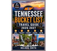 TENNESSEE BUCKET LIST TRAVEL GUIDE 2026-2027: The Ultimate Volunteer State Companion with Hidden Gems, Music City Secrets, Smoky Mountain Adventures, ... Local Insights for an Unforgettable Journey