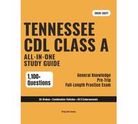 Tennessee CDL Class A Study Guide 2026-2027: Complete Exam Prep for General Knowledge, Air Brakes, Combination Vehicles & All Endorsements - 1,100+ Questions & 10 Full Exams
