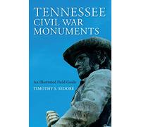 Tennessee Civil War Monuments: An Illustrated Field Guide