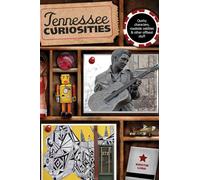 Tennessee Curiosities: Quirky Characters, Roadside Oddities & Other Offbeat Stuff, First Edition (Curiosities Series)