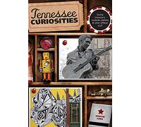 Tennessee Curiosities: Quirky Characters, Roadside Oddities & Other Offbeat Stuff, First Edition (Curiosities Series)