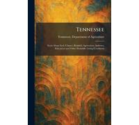 Tennessee: Facts About Soil, Climate, Rainfall, Agriculture, Industry, Education and Other Desirable Living Conditions
