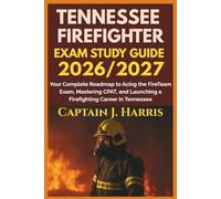 TENNESSEE FIREFIGHTER EXAM STUDY GUIDE 2026/2027: Your Complete Roadmap to Acing the FireTeam Exam, Mastering CPAT, and Launching a Firefighting Career in TENNESSEE