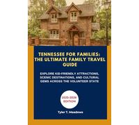 TENNESSEE FOR FAMILIES: THE ULTIMATE FAMILY TRAVEL GUIDE: EXPLORE KID-FRIENDLY ATTRACTIONS, SCENIC DESTINATIONS, AND CULTURAL GEMS ACROSS THE VOLUNTEER STATE