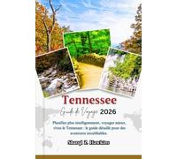 Tennessee GUIDE DE VOYAGE 2026: Planifiez plus intelligemment, voyagez mieux, vivez le Tennessee : le guide détaillé pour des aventures inoubliables.