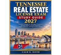 TENNESSEE REAL ESTATE LICENSE EXAM STUDY GUIDE 2027: Essential Strategies for Thriving in Tennessee's Housing Market as Growth Moderates, Supply Constrains, and Opportunities Emerge
