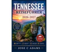 Tennessee Reiseführer 2026-2027: Der Volunteer State Volunteer's Guide: Wie man durch Tennessee isst, fährt, wandert und zuhört, ohne wie ein Tourist auszusehen.