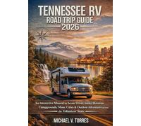 Tennessee RV Road Trip 2026: An interactive Manual to Scenic Drives, Smoky Mountain Campgrounds, Music Cities & Outdoor Adventures across the Volunteer State