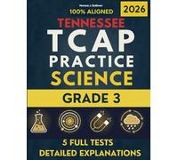 Tennessee TCAP Grade 3 Science Test Prep: 5 Realistic Practice Tests and Complete Answer Explanations for Test Day Success (Tennessee TCAP Test Prep Series Grade 3)
