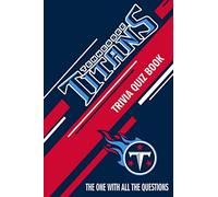 Tennessee Titans Trivia Quiz Book: The One With All The Questions To Test Your Knowledge of Tennessee Titans