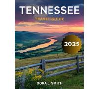 Tennessee Travel Guide 2025 (Full-Color): Your Comprehensive Companion to Tennessee's Rich Musical Heritage, from Nashville to Memphis, and Its Most Iconic Landmarks