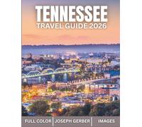 Tennessee Travel Guide 2026: Explore Must-See Sights, Hidden Gems, Local Flavors Across Music, Mountains & More with Detailed Itineraries, Full Color and Map
