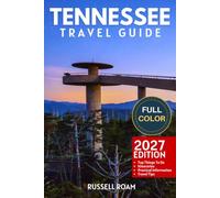 Tennessee Travel Guide: Top Things to Do, Nashville, Great Smoky Mountains, Memphis, Scenic Drives, Itineraries, Hotels & Practical Travel Tips (Color)