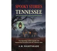 Tennessee: True Hauntings, Urban Legends, and Paranormal Encounters from the Volunteer State (Spooky Stories: America's Haunted States)