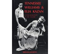 Tennessee Williams and Elia Kazan: A Collaboration in the Theatre