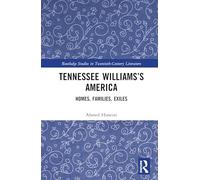 Tennessee Williams’s America: Homes, Families, Exiles (Routledge Studies in Twentieth-Century Literature)