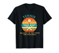Tennis Because I’m Too Young for Pickleball T-Shirt