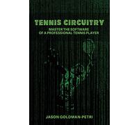 Tennis Circuitry: Master the Software of a Professional Tennis Player