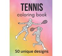 Tennis Coloring Book: 50 inspiring designs - teen and adult coloring pages with tennis players’ silhouettes, mandala flowers, patterns… a great gift for tennis players and fans!