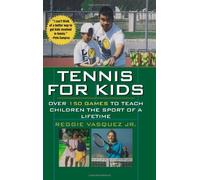 Tennis For Kids: OVER 150 GAMES TO TEACH CHILDREN THE SPORT OF A LIFETIME