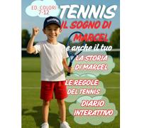 TENNIS Il sogno di Marcel e il tuo: Lasciati coinvolgere dalla storia di Marcel,scopri le regole, le classifichee annota i tuoi progressi in un diario creativo.