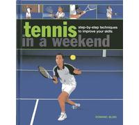 Tennis in a Weekend: Step-by-step Techniques to Improve Your Skills
