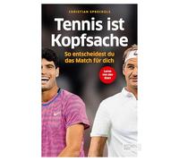 Tennis ist Kopfsache: So entscheidest du das Match für dich | Der Ratgeber für Tennis-Amateure vom renommierten Mentaltrainer