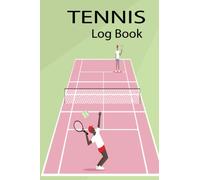 Tennis Log Book: Tennis Practice Journal to Record All The Training Sessions For Improve Game Tactics, All Ages Tennis Player Gifts For Men, Women, Boys And Girls