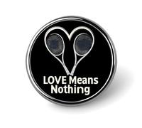 Tennis Lover Love Means Nothing Pin Brooch Badge Button Round 1 Inch