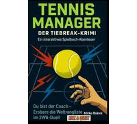 TENNIS MANAGER: Der Tiebreak-Krimi - Ein interaktives Spielbuch-Abenteuer: Du bist der Coach - Erobere die Weltrangliste im 2W6-Duell (Kick & Quest: Spielbücher)