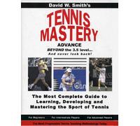TENNIS MASTERY: The Most Complete Guide to Learning, Developing and Mastering the Sport of Tennis