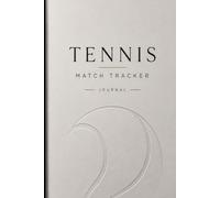 Tennis Match Tracker: A Tennis Match Tracker & Performance Journal with a template included for Tracking Scores, Sets, Match Stats, Practice Sessions, ... Progress. Great gift idea for men and women.