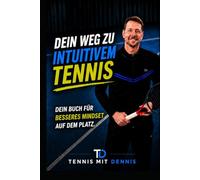 Tennis mit Dennis: Dein Weg zu Intuitivem Tennis