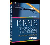 Tennis - Pensez comme un champion: mode d'emploi pour gagner