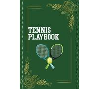 Tennis Playbook: The Tennis Coaching Notebook For Drawing Up Tennis Plays And Designing A Game Plan And Practice.