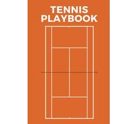 Tennis Playbook: The Ultimate Tennis Coaching Notebook For Drawing Up Tennis Plays And Designing A Game Plan And Practice Planning