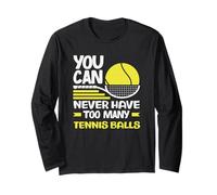 Tennis Player You Can Never Have Too Many Tennis Balls Long Sleeve T-Shirt