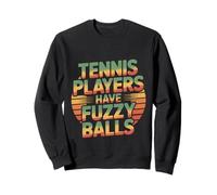 Tennis Players Have Fuzzy Balls Court Sports ---- Sweatshirt