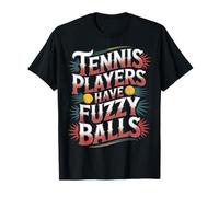 Tennis Players Have Fuzzy Balls Court Sports - T-Shirt