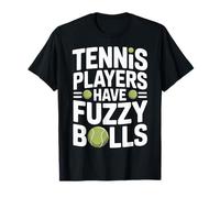Tennis Players Have Fuzzy Balls Court Sports |- T-Shirt