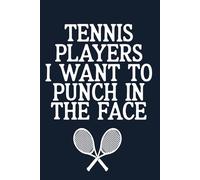Tennis Players I Want To Punch In The Face: funny Blank Lined Notebook For Tennis Player And Coach