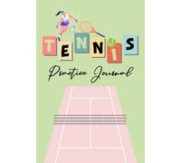 Tennis Practice Journal for Girls: Track your tennis journey with Practice Logs, Drills, Self-evaluation and coach feedback