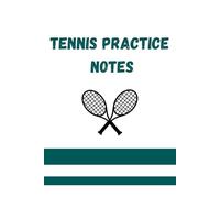 TENNIS PRACTICE NOTES: logbook Journal & Training Session Planner for Players to Track Goals & Progress Master your game through structured
